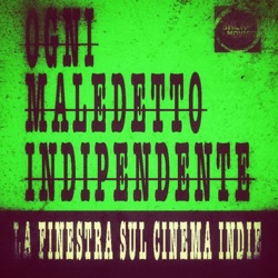 #26 Ogni Maledetto Indipendente - La finestra sul cinema Indie. Alessandro Rossellini