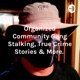 Organized Community Gang Stalking, True Crime Stories & More. 