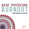 Beat Physician Burnout with Deanna Larson M.D. artwork