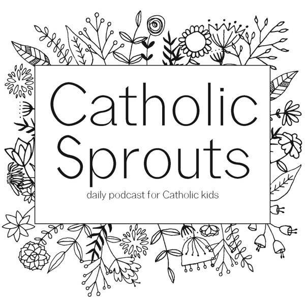 Catholic Sprouts: Daily Podcast for Catholic Kids Artwork