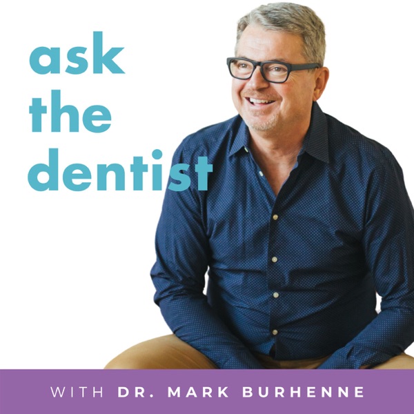 Ask the Dentist with Dr. Mark Burhenne