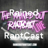 Rained Out RantCast - Rained Out RantCast