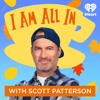 I Am All In with Scott Patterson - iHeartPodcasts