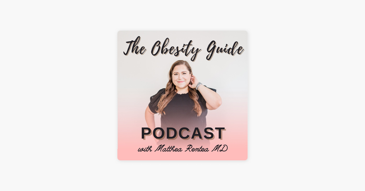 ‎the Obesity Guide With Matthea Rentea Md Sur Apple Podcasts 