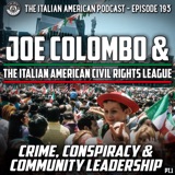 IAP 193: Joe Colombo & The Italian American Civil Rights League -- Crime, Conspiracy, and Community Leadership (Part 1)