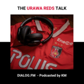 THE URAWA REDS TALK - 浦和レッズをもっとサポートするためのポッドキャスト| DIALOG.FM - KM