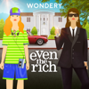 Even the Rich - Wondery
