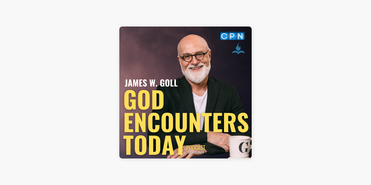 ‎god Encounters Today With James W Goll On Apple Podcasts