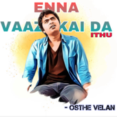 Enna Vaazhkai Da Ithu - Osthe Velan