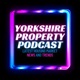 Yorkshire Property Podcast - Latest Housing Market News and Trends