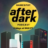 GameSpot After Dark podcast