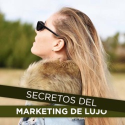 #43 - La Importancia de los Eventos en el Marketing de Lujo + 10 claves