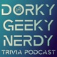 Dorky Geeky Nerdy Trivia Podcast