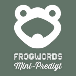 FROGWORDS Mini-Predigt