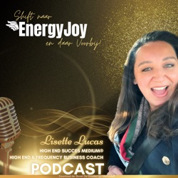 Lisette Lucas Podcast | Shift naar EnergyJoy & High Frequency Mastery