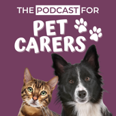 The Podcast for Pet Carers - The Podcast for Pet Carers