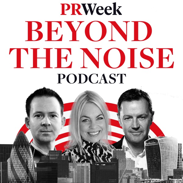 Beyond the Noise - the PRWeek podcast