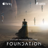 Foundation by Apple TV, a Story Archives Podcast - Story Archives