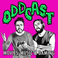 Oddcast: Movies, Music & Gaming podcast