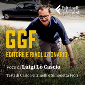 GGF – EDITORE E RIVOLUZIONARIO - Feltrinelli Audiopodcast