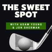 The Sweet Spot - Golf Podcast - Adam Young/Jon Sherman