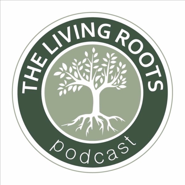 The Living Roots Podcast Artwork