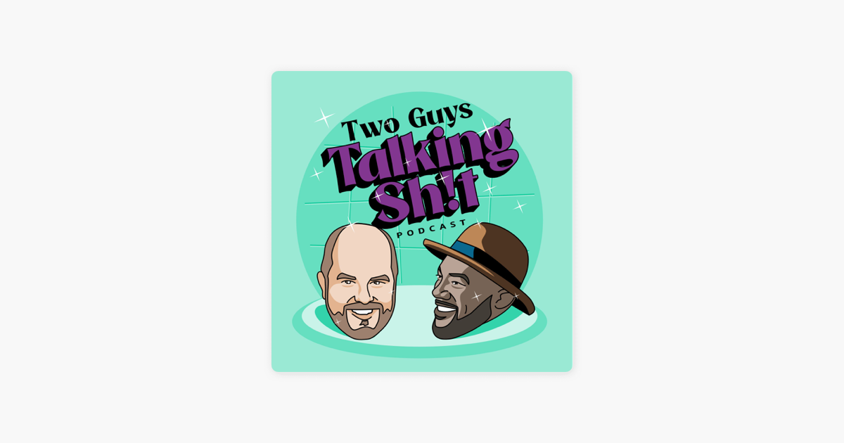 ‎Two Guys Talking Shit on Apple Podcasts