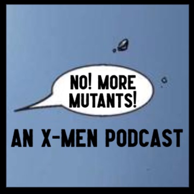 More Mutants! An X-Men Podcast