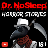 Scary Horror Stories by Dr. NoSleep - Dr. NoSleep