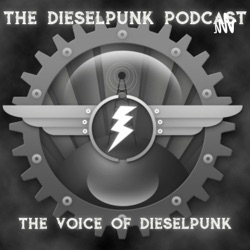 The Dieselpunk Podcast - The Voice of Dieselpunk!