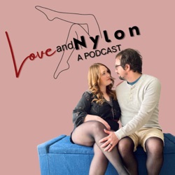 Love and Nylon, A Podcast