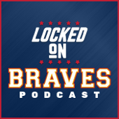 Locked On Braves - Daily Podcast On The Atlanta Braves - Locked On Podcast Network, Jake Mastroianni, Grant McAuley