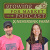 Growing For Market Podcast X Neversink Farm - Andrew Mefferd, Katie Kulla