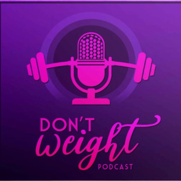 Don't Weight Podcast Artwork