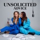 Unsolicited Advice with Ashley and Taryne