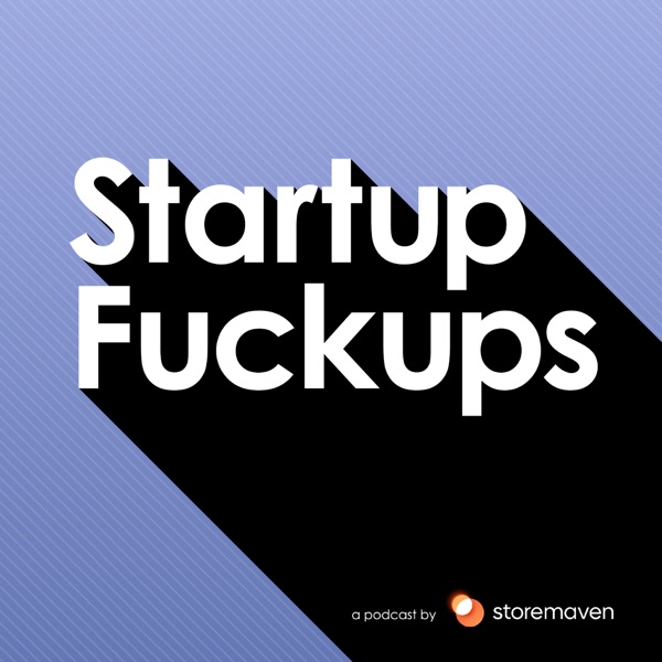 Startup Fuckups - a podcast by Storemaven