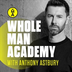 EP132 - TEN THINGS TO WIN - ANTHONY ASTBURY | WHOLE MAN ACADEMY