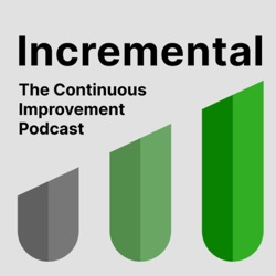 Incremental:
The Continuous Improvement Podcast