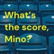 What’s the score, Mino?
