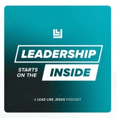 Lead Like Jesus: Leadership Starts on the Inside