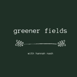 those greener fields with Hannah Nash