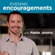 Evening Encouragements With Pastor Jeremy