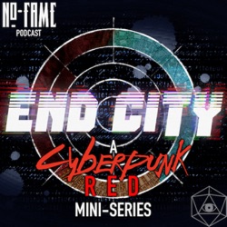 End City Session 01, Part 2: Beginning In End. A Cyberpunk Red Podcast.