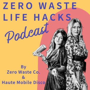 Zero Waste Life Hacks Podcast