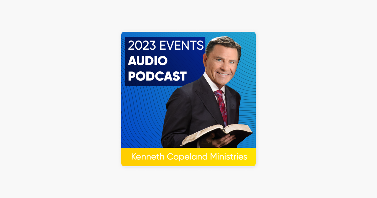 ‎Kenneth Copeland Ministries 2023 Events on Apple Podcasts