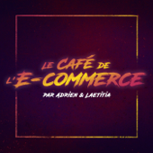 Le café de l'e-commerce - Laetitia Lamari & Adrien Naeem