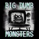 Big Dumb Monsters
