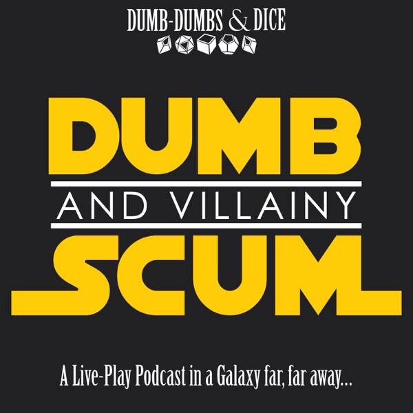 Dumb Scum & Villainy: A Star Wars RPG Podcast