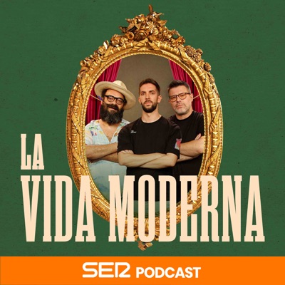 La Vida Moderna:SER Podcast