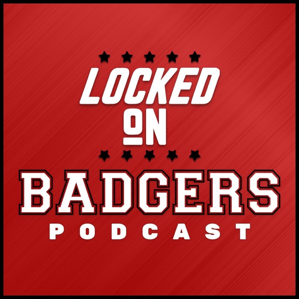 Locked On Badgers - Daily Podcast On Wisconsin Badgers Football & Basketball